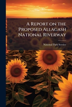 Paperback A Report on the Proposed Allagash National Riverway Book