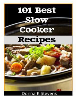 Paperback 101 Best Slow Cooker Recipes: No Mess, No Hassle, No Worries - The Perfect Way The Perfect Way To A Perfect Meal Book