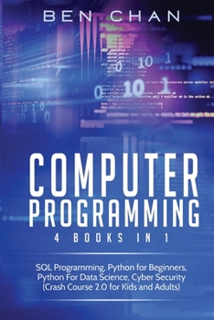 Paperback Computer Programming: 4 Books in 1: SQL Programming, Python for Beginners, Python for Data Science, Cyber Security (Crash Course 2.0 for Kid Book