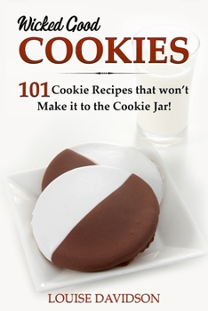 Paperback Wicked Good Cookies - 101 Cookie Recipes that Won't Make it to the Cookie Jar!: ***Black and White Edition*** Book