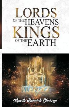 The Lords Of The Heavens Kings Of The Earth: Keys to Dominion