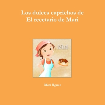 Paperback Los dulces caprichos de El recetario de Mari [Spanish] Book