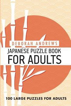 Japanese Puzzle Book For Adults: Kapetto Puzzles - 100 Large Puzzles For Adults