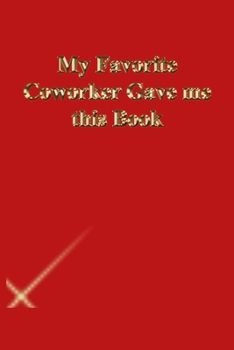 Paperback My Favorite Coworker Gave me this Book: Lined Journal.Gold letters.Red cover Book