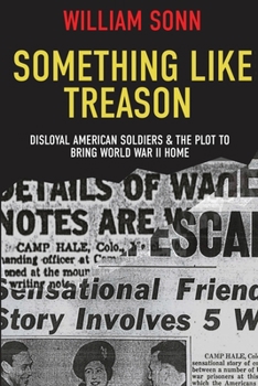 Paperback Something Like Treason: Disloyal American Soldiers & the Plot to Bring World War II Home Book