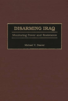 Hardcover Disarming Iraq: Monitoring Power and Resistance Book