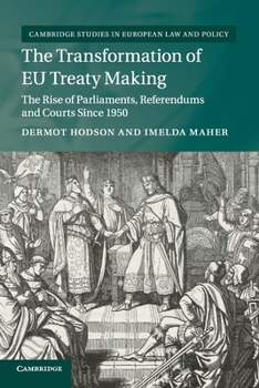 Paperback The Transformation of Eu Treaty Making: The Rise of Parliaments, Referendums and Courts Since 1950 Book