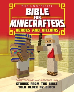 Paperback The Unofficial Bible for Minecrafters: Heroes and Villains: Stories from the Bible Told Block by Block Book