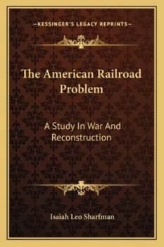 Paperback The American Railroad Problem: A Study In War And Reconstruction Book