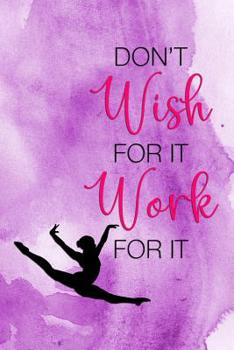 Paperback Don't Wish For It Work For It: Blank Lined Notebook Journal Diary Composition Notepad 120 Pages 6x9 Paperback ( Ballet Gift ) Purple Watercolor Book
