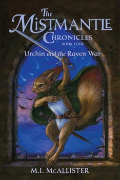 The Mistmantle Chronicles, Book 4: Urchin and the Raven War - Book #4 of the Mistmantle Chronicles