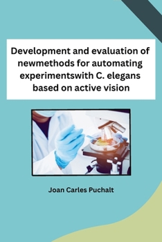Paperback Development and evaluation of new methods for automating experiments with C. elegans based on active vision Book