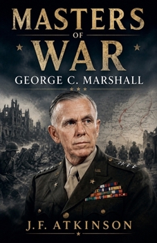 Masters of War: George C. Marshall