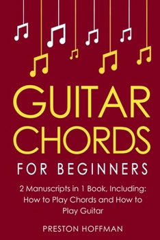Guitar Chords: For Beginners - Bundle - The Only 2 Books You Need to Learn Chords for Guitar, Guitar Chord Theory and Guitar Chord Progressions Today (Music)