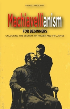 Paperback Machiavellianism for Beginners: Unlocking the Secrets of Power and Influence Book