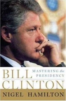 Bill Clinton: Mastering the Presidency - Book #2 of the Bill Clinton