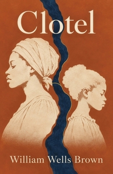 Clotel: A Landmark Novel of Slavery, Freedom, Family, and America's Broken Promise