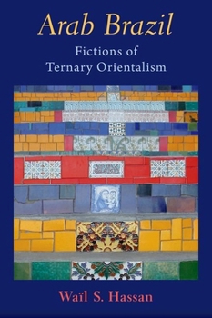 Hardcover Arab Brazil: Fictions of Ternary Orientalism Book