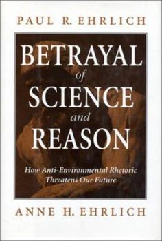 Hardcover Betrayal of Science and Reason: How Anti-Environmental Rhetoric Threatens Our Future Book