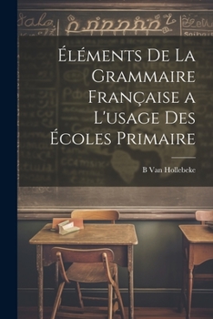 Paperback Éléments De La Grammaire Française a L'usage Des Écoles Primaire [French] Book