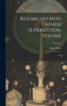 Hardcover Researches Into Chinese Superstition, Volume: V.9; Volume 9 Book