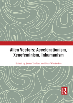 Paperback Alien Vectors: Accelerationism, Xenofeminism, Inhumanism Book