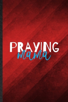 Praying Mama: Funny Blank Lined Sunday Church Jesus Notebook/ Journal, Graduation Appreciation Gratitude Thank You Souvenir Gag Gift, Stylish Graphic 110 Pages