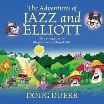 Paperback The Adventures of Jazz and Elliott: Danielle Goes to the Magical Land of Roop-E-Doo Book