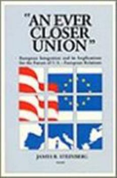 Paperback An Ever Closer Union: European Integration and Its Implications for the Future of U.S.-European Relations Book