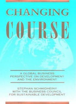 Hardcover Changing Course: A Global Business Perspective on Development and the Environment Book
