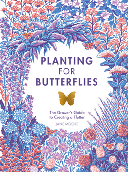 Hardcover Planting for Butterflies: The Grower's Guide to Creating a Flutter Book