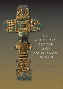 Hardcover The Cruciform Brooch and Anglo-Saxon England Book