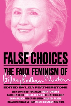 Paperback False Choices: The Faux Feminism of Hillary Rodham Clinton Book