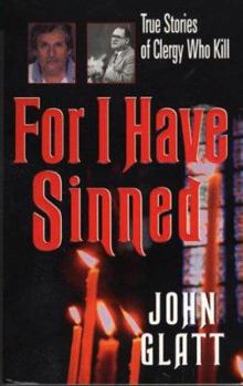 Mass Market Paperback For I Have Sinned: True Stories of Clergy Who Kill Book