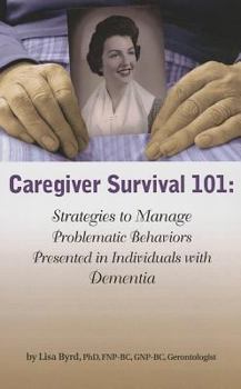 Paperback Caregiver Survival 101: Strategies to Manage Problematic Behaviors Presented in Individuals with Dementia Book