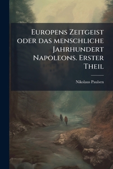 Paperback Europens Zeitgeist oder das menschliche Jahrhundert Napoleons. Erster Theil [German] Book
