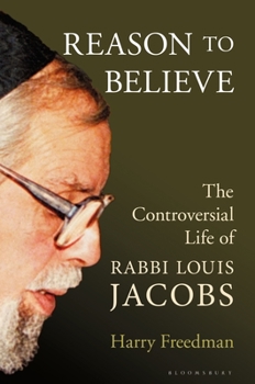 Hardcover Reason to Believe: The Controversial Life of Rabbi Louis Jacobs Book