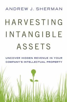 Hardcover Harvesting Intangible Assets: Uncover Hidden Revenue in Your Company's Intellectual Property Book