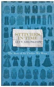 Hardcover Stitches in Time: The Story of the Clothes We Wear Book