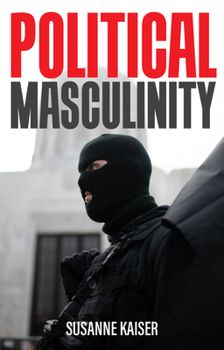 Paperback Political Masculinity: How Incels, Fundamentalists and Authoritarians Mobilise for Patriarchy Book