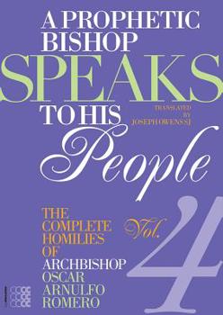 Paperback A Prophetic Bishop Speaks to His People (Vol. 4): Volume 4 - Complete Homilies of Oscar Romero Book