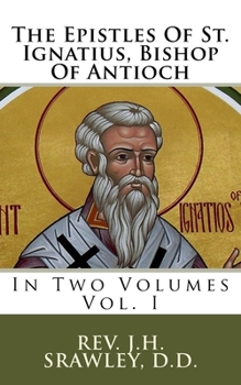 The Epistles of St. Ignatius, Bishop of Antioch: In Two Volumes