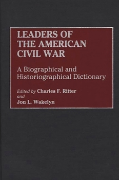 Hardcover Leaders of the American Civil War: A Biographical and Historiographical Dictionary Book