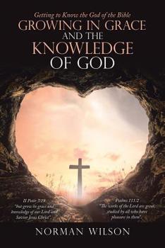 Paperback Growing in Grace and the Knowledge of God: Getting to Know the God of the Bible Book