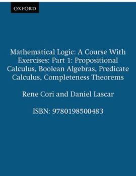 Paperback Mathematical Logic: A Course with Exercises Part I: Propositional Calculus, Boolean Algebras, Predicate Calculus, Completeness Theorems Book