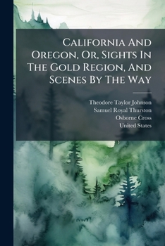 Paperback California And Oregon, Or, Sights In The Gold Region, And Scenes By The Way Book