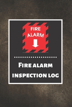 Fire alarm inspection log: Fire Alarm Journal Fire Register Log Book Fire Alarm Service & Inspection Book Fire Safety Register Fire Incident & Prevention Log Book