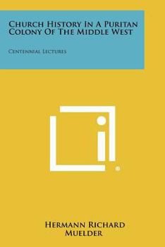 Paperback Church History in a Puritan Colony of the Middle West: Centennial Lectures Book