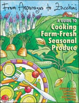 Paperback From Asparagus to Zucchini: A Guide to Cooking Farm-Fresh Seasonal Produce Book