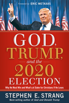 Hardcover God, Trump, and the 2020 Election: Why He Must Win and What's at Stake for Christians If He Loses Book